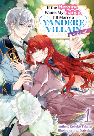 if-the-heroine-wants-my-fiance-ill-marry-a-yandere-villain-instead-vol.1