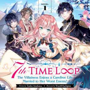 7th Time Loop: The Villainess Enjoys a Carefree Life Married to Her Worst Enemy! audiobook cover